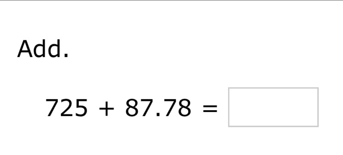 Add.
725+87.78=□