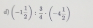 (-1 1/2 ): 3/4 · (-4 1/2 )