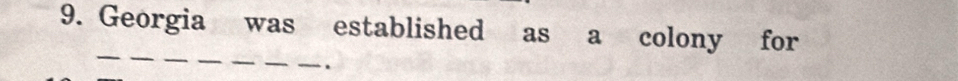 Georgia was established as a colony for 
_ 
.
