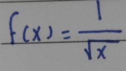 f(x)= 1/sqrt(x) 