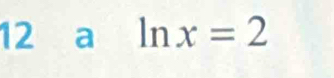 a ln x=2