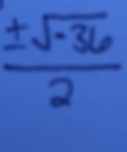  (± sqrt(-36))/2 