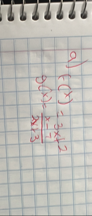 a
f(x)=3x+2
g(x)= (x-7)/2x+3 