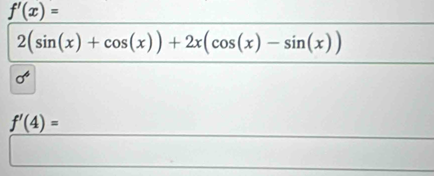 f'(x)=
2(sin (x)+cos (x))+2x(cos (x)-sin (x))
f'(4)=