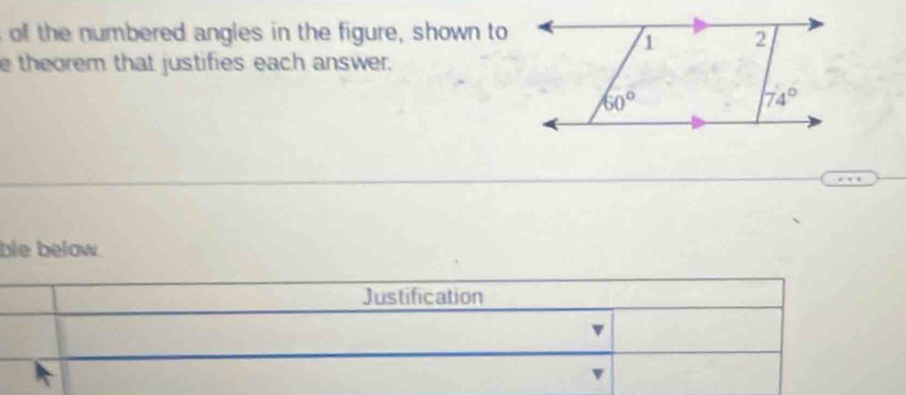 of the numbered angles in the figure, shown to
e theorem that justifies each answer.
ble below.
Justification