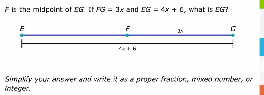 is the midpoint of overline EG. If FG=3x and EG=4x+6 , what is EG ...