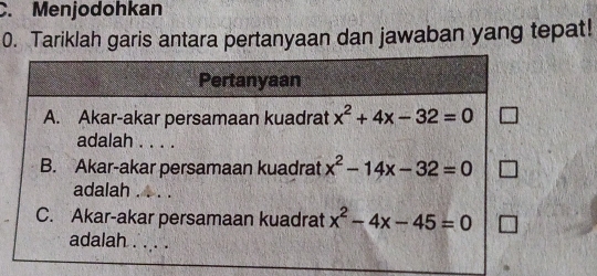 Menjodohkan
0. Tariklah garis antara pertanyaan dan jawaban yang tepat!