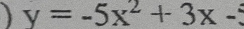 y=-5x^2+3x-5