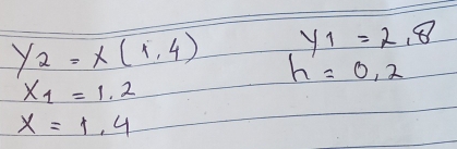 y_1=2.8
y_2=x(1,4) h'=0.2
X_1=1.2
x=1,4