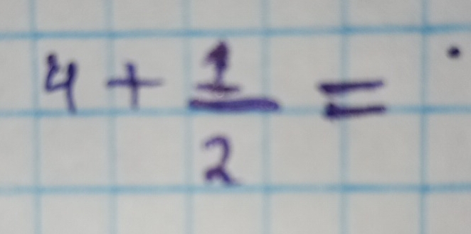 4+ 1/2 =