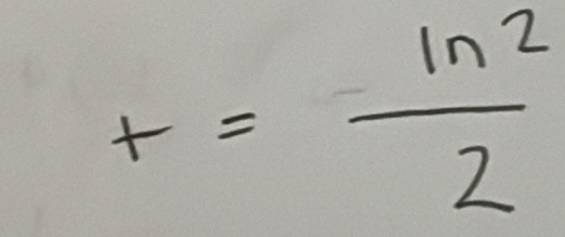 t=frac (ln 2)^22