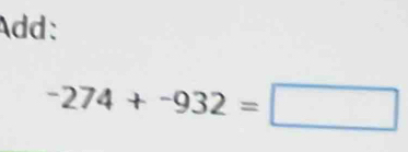 Add:
-274+-932=□