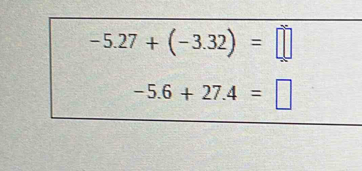 -5.27+(-3.32)=□
-5.6+27.4=□