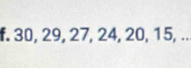 30, 29, 27, 24, 20, 15, ..