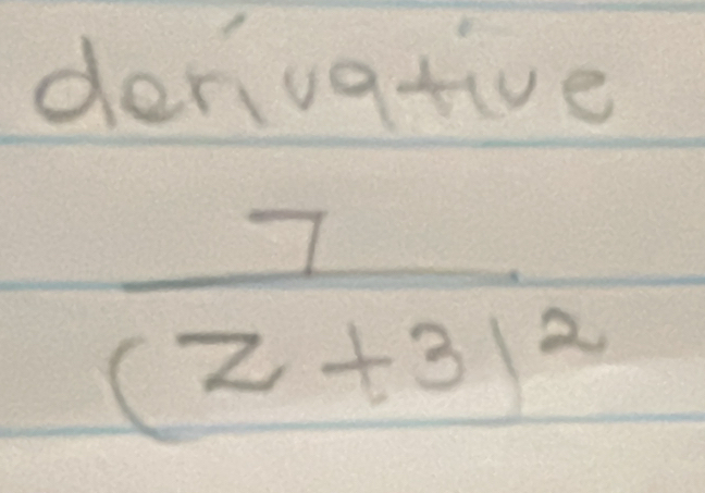 denivative
frac 7(z+3)^2