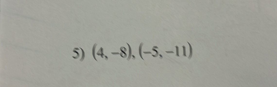 (4,-8), (-5,-11)