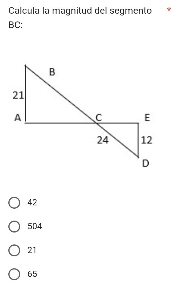 Calcula la magnitud del segmento *
BC:
42
504
21
65