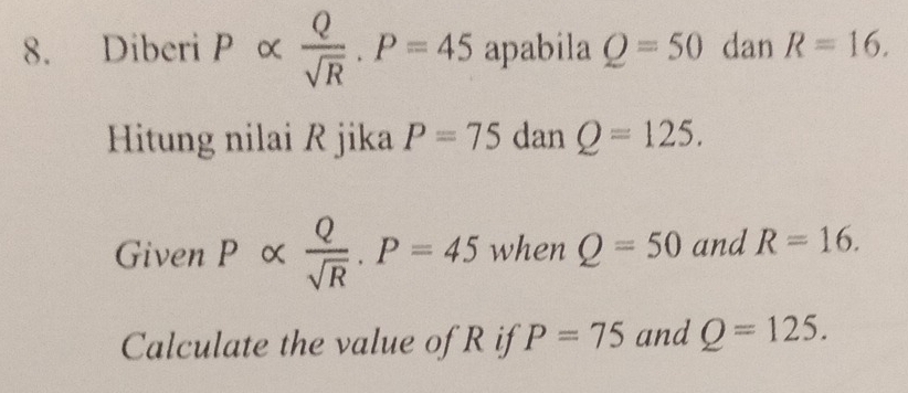 Diberi alpha  Q/sqrt(R) . P=45 apabila Q=50 dan R=16. 
Hitung nilai R jika P=75 dan Q=125. 
Given Palpha  Q/sqrt(R) . P=45 when Q=50 and R=16. 
Calculate the value of R if P=75 and Q=125.