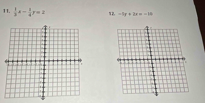  1/3 x- 1/4 y=2
12. -5y+2x=-10