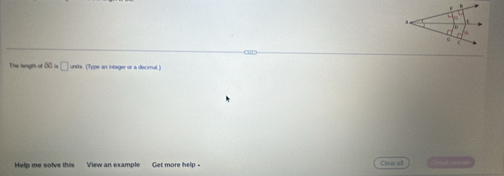 The length of overline DG a □ unts. (Type an integer or a decimal.) 
Clear all 
Help me solve this View an example Get more help - Check arewer