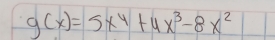 g(x)=5x^4+4x^3-8x^2