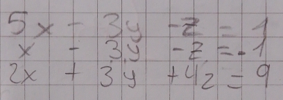 5x-3y-z=1
x-3.y-z=-1
2x+3y+42=9