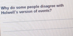 Why do some people disagree with 
Holwell's version of events? 
_ 
_