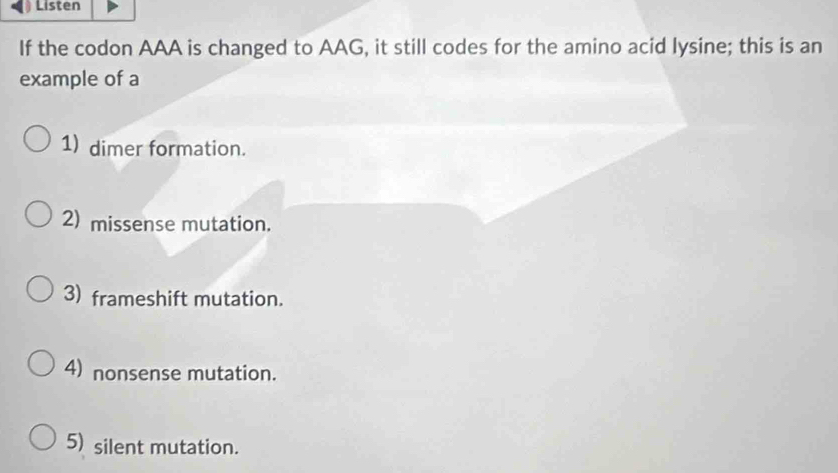 Solved: Listen If the codon AAA is changed to AAG, it still codes for ...