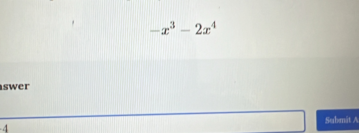 -x^3-2x^4
swer 
Submit A
4