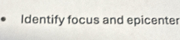 Identify focus and epicenter