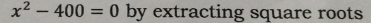 x^2-400=0 by extracting square roots