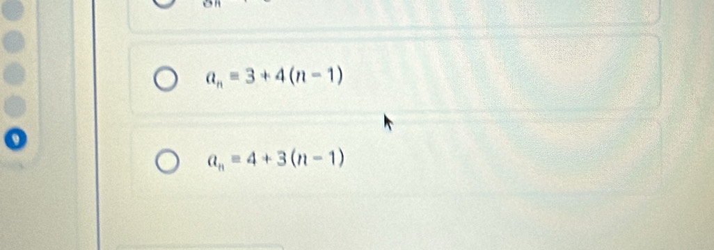 a_n=3+4(n-1)
a_n=4+3(n-1)