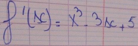 f'(x)=x^3-3x+5