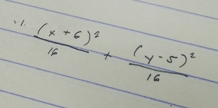 V1.
frac (x+6)^216+frac (y-5)^216