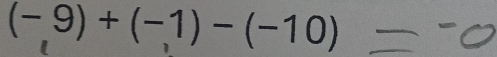 (-9)+(-1)-(-10)