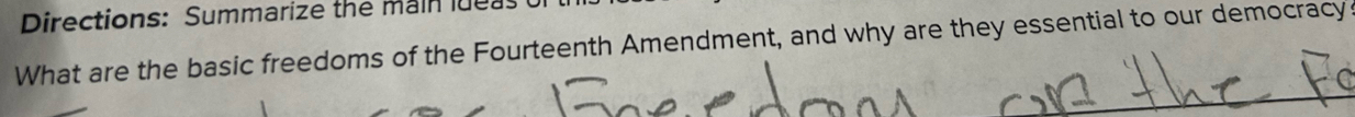 Directions: Summarize the main luea 
What are the basic freedoms of the Fourteenth Amendment, and why are they essential to our democracy: