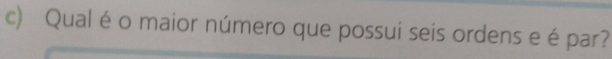 Qual éo maior número que possui seis ordens e épar?