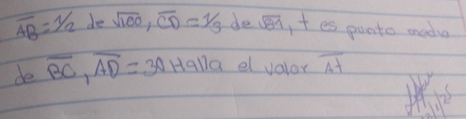 overline AB=1/2 de sqrt(100), overline CD=1/3 desi, t es punto madue 
de overline BC, overline AD=30 Halla el valor overline At
A