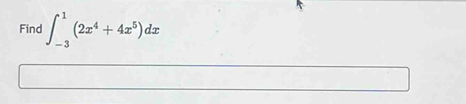 Find ∈t _(-3)^1(2x^4+4x^5)dx