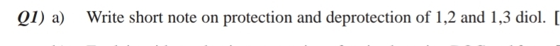 Q1) a) Write short note on protection and deprotection of 1, 2 and 1, 3 diol. [