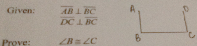 Given: overline AB⊥ overline BC
overline DC⊥ overline BC
Prove: ∠ B≌ ∠ C