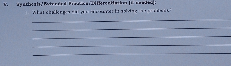 Synthesis/Extended Practice/Differentiation (if needed): 
1. What challenges did you encounter in solving the problems? 
_ 
_ 
_ 
_ 
_