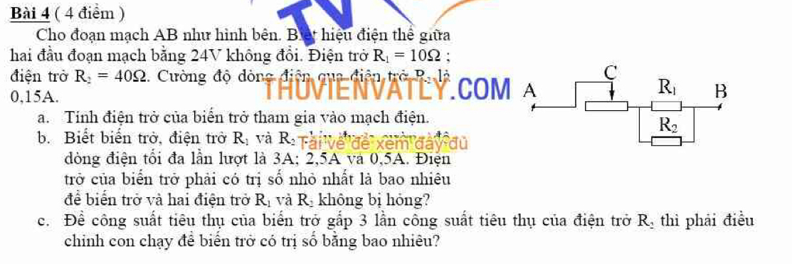 Cho đoạn mạch AB như hình bên. Bế hiệu điện thể giữa
hai đầu đoạn mạch bằng 24V không đổi. Điện trở R_1=10Omega :
điện trở R_2=40Omega.  ường độ đòng điện qua điện trở P.
0,15A.
COM
a. Tính điện trở của biển trở tham gia vào mạch điện.
b. Biết biển trở, điện trở R_1 và R_2 Fả
        
đòng điện tối đa lần lượt là 3A; 2,5A và 0,5A. Điện
trở của biển trở phải có trị số nhỏ nhất là bao nhiêu
để biến trở và hai điện trở K và Rị không bị hóng?
c. Để công suất tiêu thụ của biến trở gắp 3 lần công suất tiêu thụ của điện trở R, thì phải điều
chinh con chạy để biến trở có trị số bằng bao nhiêu?