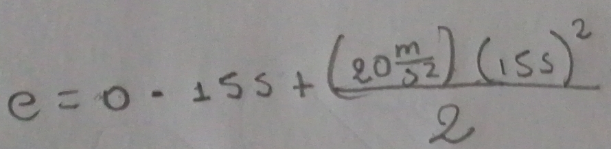 e=0.15s+frac (20 m/s^2 )(15s)^22