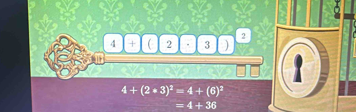 2
4|+|(2|· |3|)
1
4+(2*3)^2=4+(6)^2
=4+36