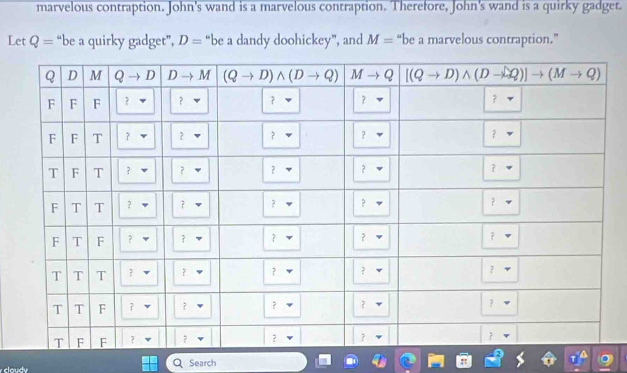 marvelous contraption. John's wand is a marvelous contraption. Therefore, John's wand is a quirky gadget.
Let Q= “be a quirky gadget”, D= “be a dandy doohickey”, and M= “be a marvelous contraption.”
cloudy Search