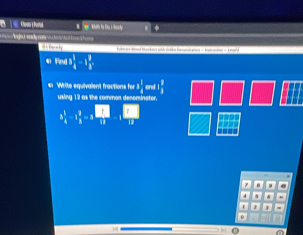 ohe Clever | Portal Math To Do, i Ready 
hp:login.-ready.com/tudent/dashboant/homs 
t heady Subtrast Mised Humbers with Unlike Deneminstors = Instruction = Leyel E 
ω Find 3 1/4 =1 9/8 , 
Write equivalent fractions for 8 1/4  and I 9/8 
using 12 as the common denominator.
3 1/4 -1 9/8 -1 □ /12 -1 □ /12 
7 9
4 6 ←
1 2 3 ~ 
0 
I