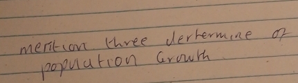 mention three dertermine of 
population Grour