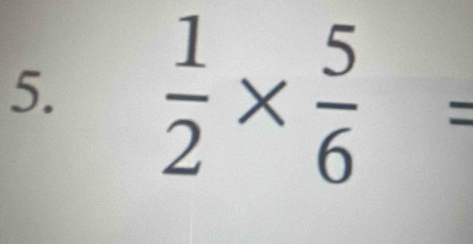  1/2 *  5/6 =