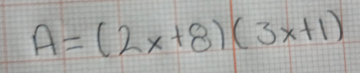 A=(2x+8)(3x+1)